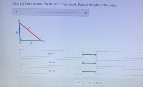 Using the figure shown, match each Trigonometic Ratio to the ratio of the sides.