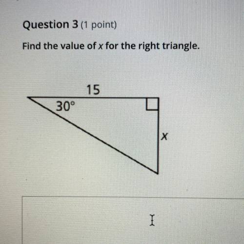 Question 3 (1 point)
Find the value of x for the right triangle.
15
30°
Х