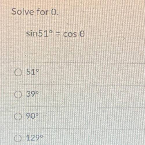 Solve for ø 
Sin51° = cos ø
