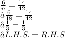 \frac{6}{n}  =  \frac{14}{42}  \\ ⇢  \frac{6}{18}  =  \frac{14}{42}   \\ ⇢  \frac{1}{3}  =  \frac{1}{3}  \\ ⇢ L.H.S.=R. H. S
