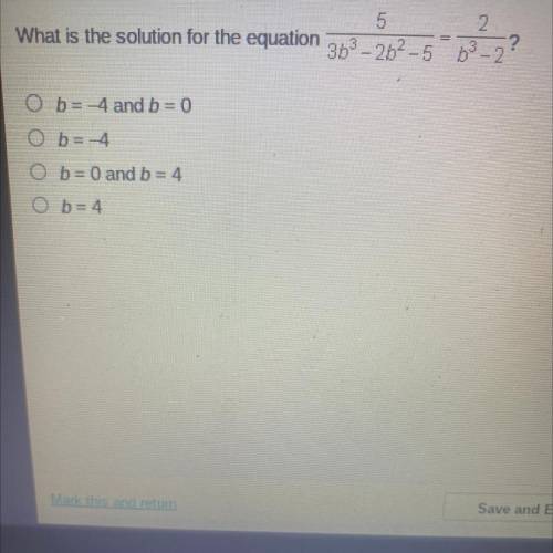 5

 
What is the solution for the equation 363 -262-5 6-2
1622
b= -4 and b=0
b= -4
O b= 0 and b = 4
