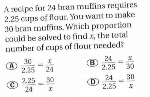 a recipe for 24 bran muffins requires 2.25 cups of flour. You want to make 30 bran muffons. which p