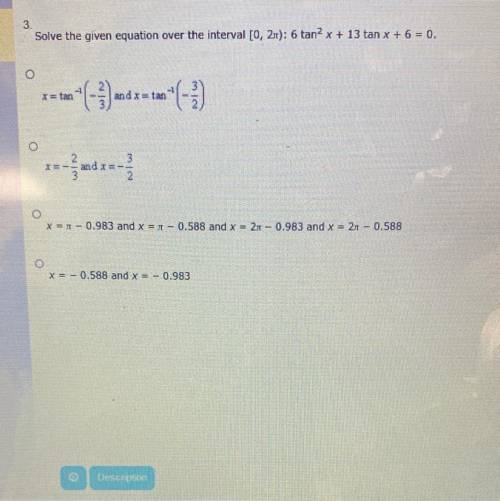 Solve the given equation over the interval [0,2pi): 6tan^2x+13tan x+6=0