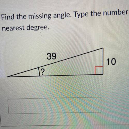 Find the missing angle. Type the number only, do not include the degree symbol. Round to the

near