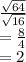 \frac{ \sqrt{64} }{ \sqrt{16} }  \\  =  \frac{8}{4}  \\  = 2