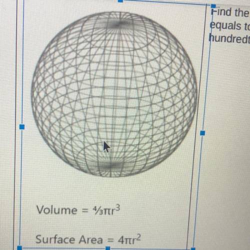 Find the surface area of this sphere with radius

equals to 20. (Round your answer to the
hundredt