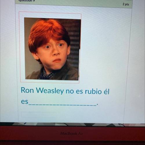 Ron Weasley no es rubio él
es