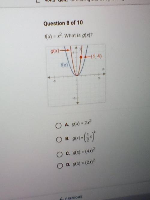 F(x)=x². What is g(x)?

A. g(x) = 2x² 
B. g(x) = (½x)² 
C. g(x) = (4x)² 
D. g(x) = (2x)²