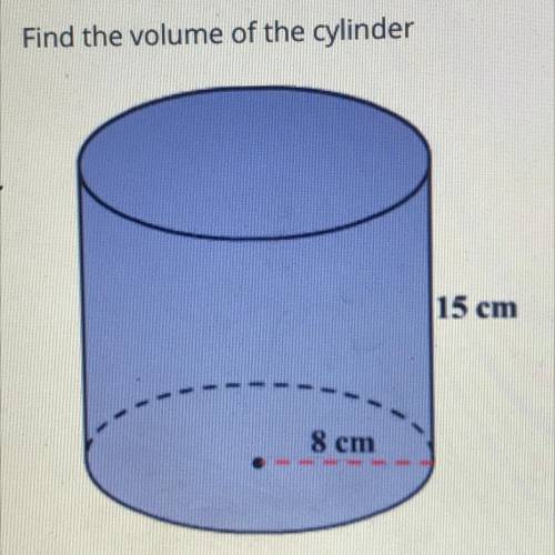 Find the volume of the cylinder
15 cm 8 cm