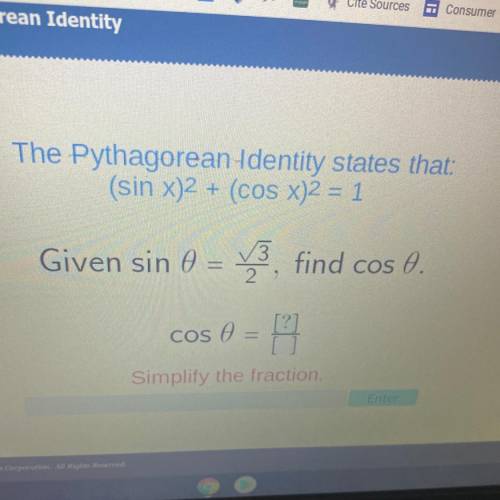 The Pythagorean Identity states that:

(sin x)2 + (cos x)2 = 1
Given sin 0 = V3, find cos 0.
Cos 0