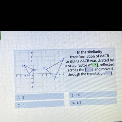 PLEASE HELP IM ON A TIME LIMIT :(

In the similarity
transformation of AACB
to AEFD, AACB was dila