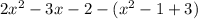 2x^2-3x-2 - (x^2 -1+3)