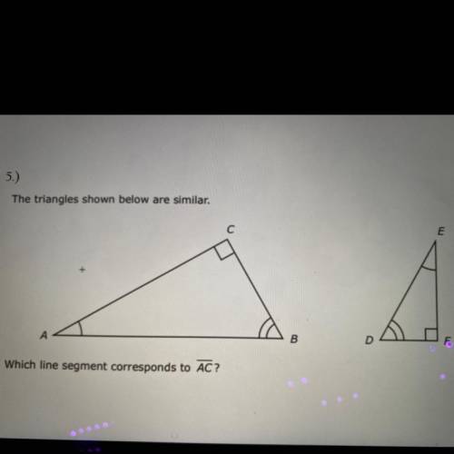 The triangle shown below are similar. Which line segment corresponds to AC?