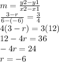 m=\frac{y2-y1}{x2-x1} \\\frac{3-r}{6-(-6)} =\frac{3}{4} \\4(3-r)=3(12)\\12-4r=36\\-4r=24\\r=-6