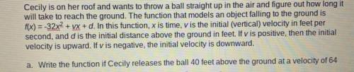 Write the function if Cecily releases the ball 40 feet above the ground at eight velocity of 64