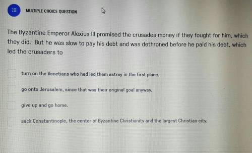 The Byzantine Emperor Alexius III promised the crusades money if they fought for him, which they di