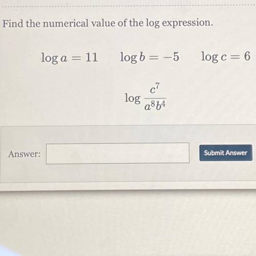Find the numerical value of the log expression.
log a = 11
log b = -5
log c= 6
