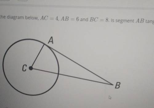 > In the diagram below, AC = 4, AB = 6 and BC = 8. Is segment AB tangent to OC.​