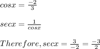 cos x = \frac{-2}{3}\\\\sec x = \frac{1}{cosx}\\\\Therefore, sec x = \frac{3}{-2} = \frac{-3}{2}