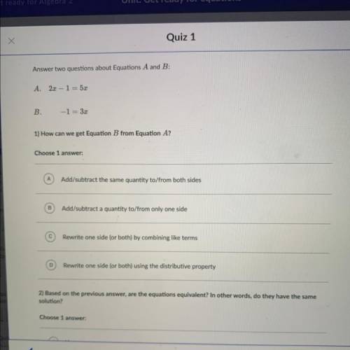 Answer two questions about Equations A and B:

A. 2x – 1= 5x
B.
-1= 3x
ne
1) How can we get Equati