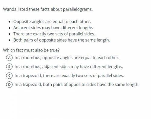 Wanda listed these facts about parallelograms.

Opposite angles are equal to each other.
Adjacent