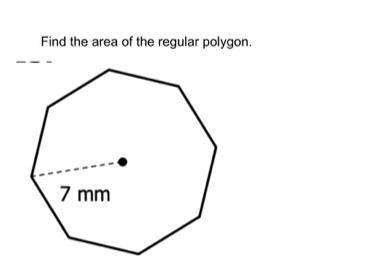 Help!
find the area of the regular polygon