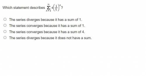 O the series diverges because it has a sum of 1

O the series converges because it has a sum of 1