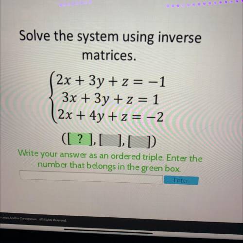 Solve the system using inverse

matrices.
2x + 3y + z = -1
3x + 3y + z = 1
2x + 4y + z = -2