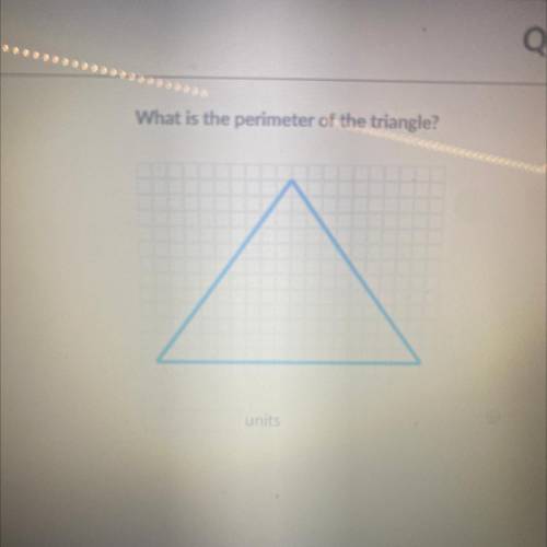 What is the perimeter of the triangle?
units
pls tell me