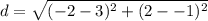 d= \sqrt {(-2-3)^2+(2--1)^2