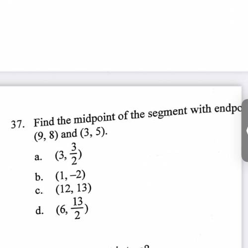 Find the midpoint of the segment with endpoints:

(9,8) and (3,5).
pls pls pls pls help for ge