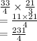 \frac{33}{4}  \times  \frac{21}{3} \\  =   \frac{11 \times 21}{4}  \\  =  \frac{231}{4}