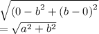 \sqrt{ {(0 - b}^{2} +  {(b - 0)}^{2}  }  \\    =  \sqrt{ {a}^{2} +  {b}^{2}  }