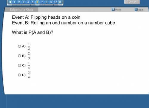 Event A: Flipping heads on a coin

Event B: Rolling an odd number on a number cube
What is P(A and