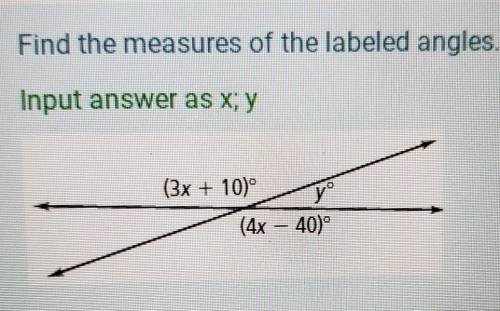 Find the measures of the labeled angles URGENT HELP ME PLEASE!!<3input as x;y​