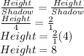 \frac{Height}{Shadow}=\frac{Height}{Shadow}\\\frac{Height}{4}=\frac{2}{1}\\Height=\frac{2}{1}(4)\\Height = 8