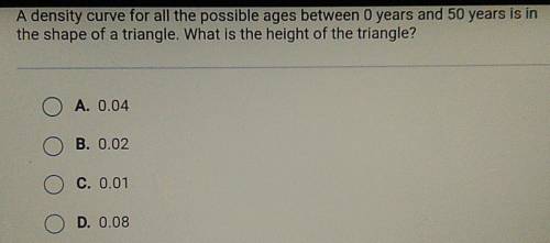 A density curve for all the possible ages between 0 years and 50 years is in the shape of a triangl