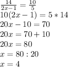 \frac{14}{2x-1} = \frac{10}{5} \\10(2x-1) = 5*14\\20x - 10 = 70\\20x = 70+10\\20x = 80\\x = 80:20\\x = 4