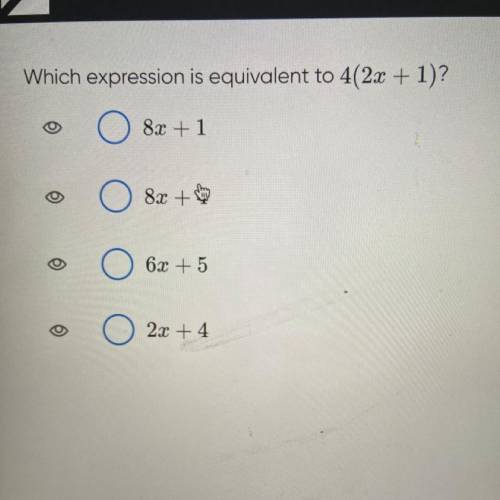 Which expression is equivalent to 4(2x + 1)?
8x + 1
8x +4
6x + 5
O
2x + 4