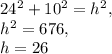 24^2+10^2=h^2,\\h^2=676,\\h=26