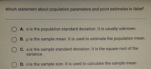 Which statement about population parameters and point estimates is false? O A. o is the population