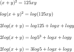 (x+y)^2 = 125xy\\\\log(x+y)^2 = log(125xy)\\\\2log(x+y) = log 125 + log x + log y\\\\2log(x+y) = log 5^3+ log x + log y\\\\2log(x+y) = 3 log 5 + log x + log y\\\\