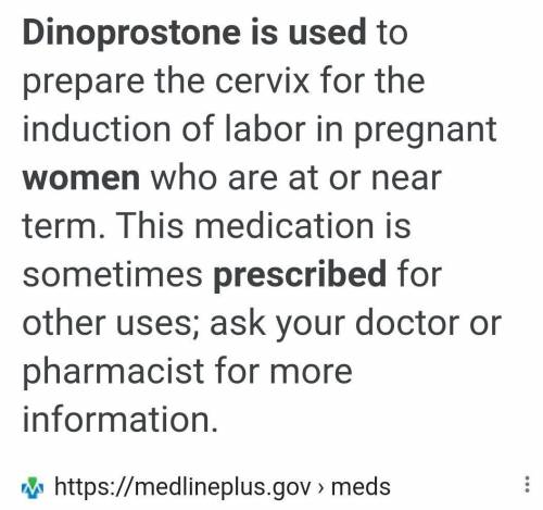 Dinoprostone is prescribed to female patients as

a. a pain-relieving drug
b. an anti-inflammatory
