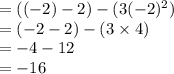 = ((-2) - 2) - ( 3 (-2)^2)\\=(-2-2) - (3 \times 4)\\=-4-12\\=-16