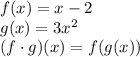f(x) = x - 2\\g(x) = 3x^2\\(f \cdot g)(x) = f(g(x))