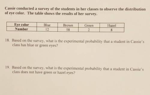 Cassie counted a survey of the students in her classes to observe the distribution of eye color. Th