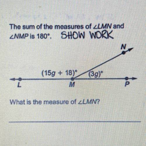 The sum of the measures of ZLMN and
NMP is 180. SHOW WORk
What is the measure of