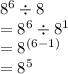 {8}^{6}  \div 8 \\  =   {8}^{6}  \div  {8}^{1}  \\  =  {8}^{(6 - 1)}  \\  =  {8}^{5}