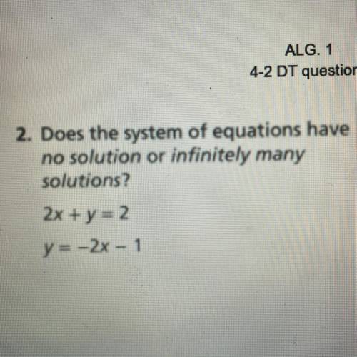 Does the system of equations have no solution or infinitely many solutions? (Look below). 2x+y=2 Y=