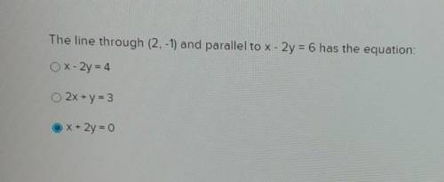 The line through (2. -1) and parallel to x - 2y = 6 has the equation ​